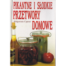 Pikantne i słodkie przetwory domowe Pikantne i słodkie przetwory domowe
